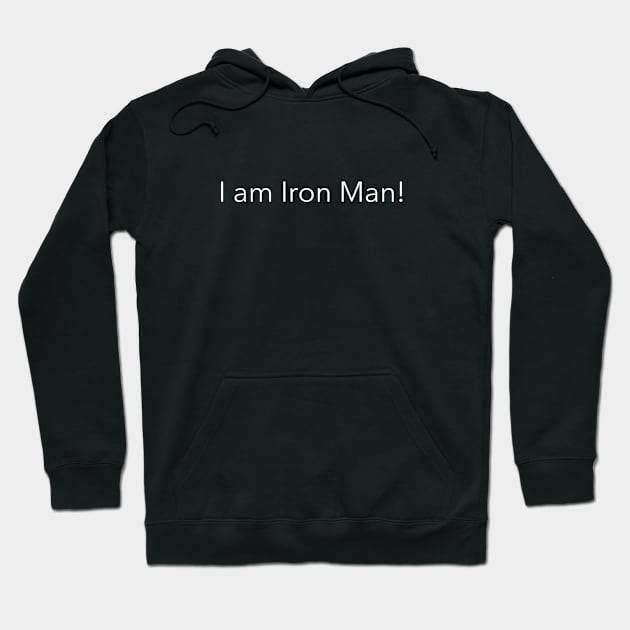 I am Iron Man! Hoodie by HumbleKnight Designs